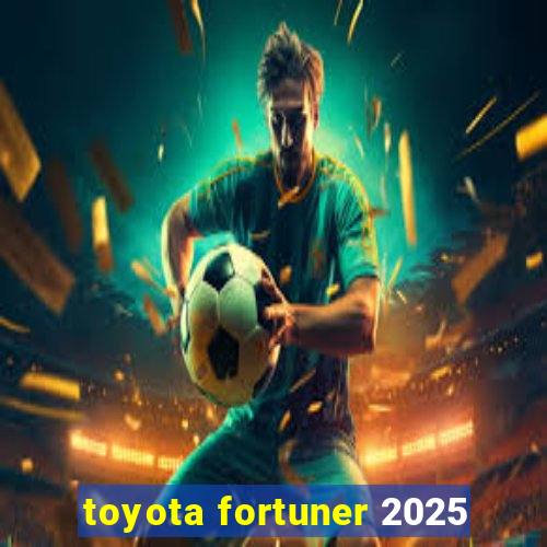 toyota fortuner 2025